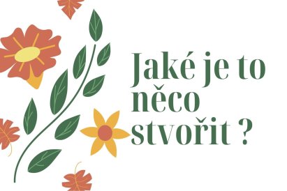 Jaké je to něco stvořit?